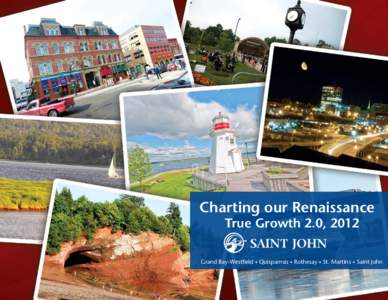 Charting our Renaissance True Growth 2.0, 2012 Grand Bay-Westfield t Quispamsis t Rothesay t St. Martins t Saint John  TABLE OF CONTENTS