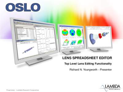 LENS SPREADSHEET EDITOR Top Level Lens Editing Functionality Richard N. Youngworth - Presenter Proprietary ‒ Lambda Research Corporation
