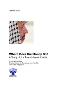OctoberWhere Does the Money Go? A Study of the Palestinian Authority Dr. Rachel Ehrenfeld American Center for Democracy, New York City