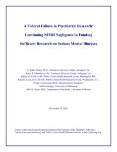 A Federal Failure in Psychiatric Research: Continuing NIMH Negligence in Funding Sufficient Research on Serious Mental Illnesses E. Fuller Torrey, M.D., Treatment Advocacy Center, Arlington, Va. Mary T. Zdanowicz, J.D., 