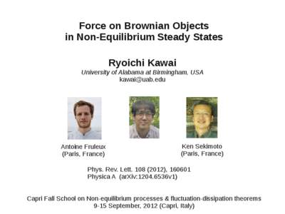 Force on Brownian Objects in Non-Equilibrium Steady States Ryoichi Kawai University of Alabama at Birmingham, USA [removed]