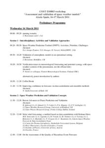 COST ES0803 workshop “Assessment and validation of space weather models” Alcala Spain, 16-17 March 2011 Preliminary Programme Wednesday 16 March[removed]20 opening remarks