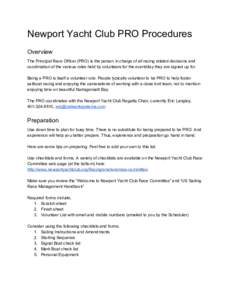 Newport Yacht Club PRO Procedures  Overview  The Principal Race Officer (PRO) is the person in charge of all racing related decisions and  coordination of the various roles held by volunteers
