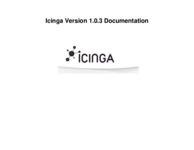 Icinga VersionDocumentation  Icinga VersionDocumentation Publication dateCopyright © Icinga Development Team Icinga is licensed under the terms of the GNU General Public License Vers