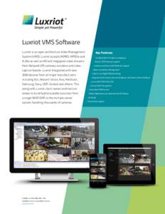 ®  Luxriot VMS Software Luxriot is an open architecture Video Management System (VMS). Luxriot accepts MJPEG, MPEG4 and H.264 as well as HD and megapixel video streams