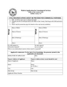 Mail-in Application for Genealogical Services Office of the County Clerk Suffolk County, NY VITAL RECORDS COPIES CANNOT BE PROVIDED FOR COMMERCIAL PURPOSES. 1. FEE - $5.00 for each copy or abstract provided. 2. Original 