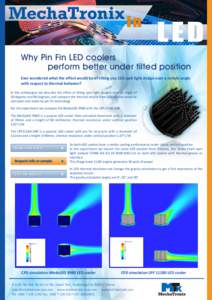 Why Pin Fin LED coolers perform better under tilted position Ever wondered what the effect would be of tilting you LED spot light design over a certain angle with respect to thermal behavior? In this whitepaper we descri