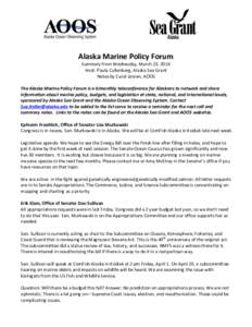 Alaska	Marine	Policy	Forum	 Summary	from	Wednesday,	March	23,	2016	 Host:	Paula	Cullenberg,	Alaska	Sea	Grant Notes	by	Carol	Janzen,	AOOS	 The	Alaska	Marine	Policy	Forum	is	a	bimonthly	teleconference	for	Alaskans	to	netwo