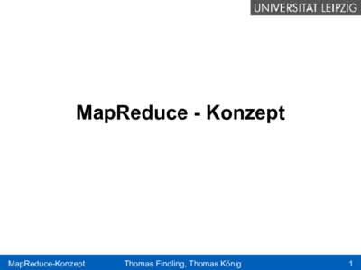 MapReduce - Konzept  MapReduce-Konzept Thomas Findling, Thomas König