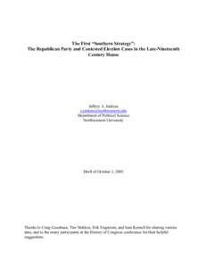 The First “Southern Strategy”: The Republican Party and Contested Election Cases in the Late-Nineteenth Century House Jeffery A. Jenkins [removed]