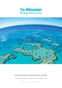 The Whitsundays Wonderful Business Events WHITSUNDAYS INCENTIVE PLANNER 74 Island Wonders in the heart of the Great Barrier Reef