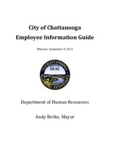 City of Chattanooga Employee Information Guide Effective: September 8, 2015 Department of Human Resources Andy Berke, Mayor