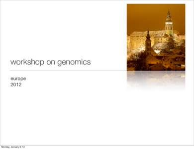 workshop on genomics europe 2012 Monday, January 9, 12
