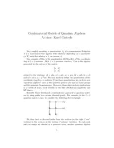 Combinatorial Models of Quantum Algebras Advisor: Karel Casteels Very roughly speaking, a quantization Aq of a commutative K-algebra A is a noncommutative algebra with relations depending on a parameter q ∈ K∗ such t