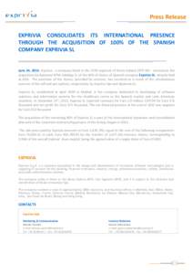 Press Release EXPRIVIA CONSOLIDATES ITS INTERNATIONAL PRESENCE THROUGH THE ACQUISITION OF 100% OF THE SPANISH COMPANY EXPRIVIA SL  June 24, 2014. Exprivia - a company listed in the STAR segment of Borsa Italiana [XPR.MI]