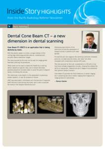 InsideStory HIGHLIGHTs From the Pacific Radiology Referrer Newsletter Dental Cone Beam CT – a new dimension in dental scanning Cone Beam CT (CBCT) is an application that is taking
