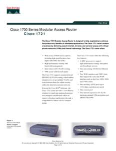 Data Sheet  Cisco 1700 Series Modular Access Router Cisco 1721 The Cisco 1721 Modular Access Router is designed to help organizations embrace the productivity benefits of e-business applications. The Cisco 1721 router en