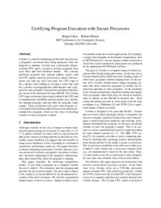 Certifying Program Execution with Secure Processors Benjie Chen Robert Morris MIT Laboratory for Computer Science {benjie,rtm}@lcs.mit.edu Abstract Cerium is a trusted computing architecture that protects