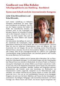 Grußwort von Elke Rehder Schachgraphikerin aus Hamburg - Barsbüttel Kunst zum Schach und ein internationaler Kongress Liebe Schachfreundinnen und Schachfreunde, nach meiner Ausbildung zur bildenden