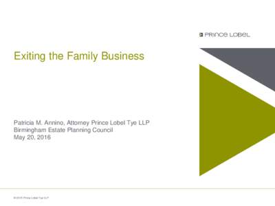Exiting the Family Business  Patricia M. Annino, Attorney Prince Lobel Tye LLP Birmingham Estate Planning Council May 20, 2016