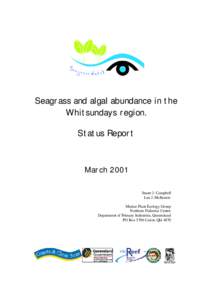Seagrass and algal abundance in the Whitsundays region. Status Report March 2001 Stuart J. Campbell