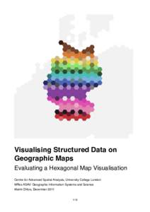 Visualising Structured Data on Geographic Maps Evaluating a Hexagonal Map Visualisation Centre for Advanced Spatial Analysis, University College London MRes ASAV: Geographic Information Systems and Science Martin Dittus,