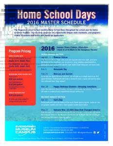 Home School Days 2016 MASTER SCHEDULE The Museum is proud to host monthly Home School Days throughout the school year for homeschooled students. Our day-long programs are aligned with Oregon state standards, and programs