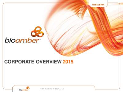 CORPORATE OVERVIEW 2015  © 2015 BioAmber Inc. All Rights Reserved. SAFE HARBOUR STATEMENT Forward-Looking Statements. This presentation contains express or implied forward-looking statements, which are based on current