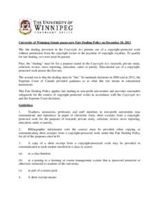 University of Winnipeg Senate passes new Fair Dealing Policy on December 18, 2012 The fair dealing provision in the Copyright Act permits use of a copyright-protected work without permission from the copyright owner or t