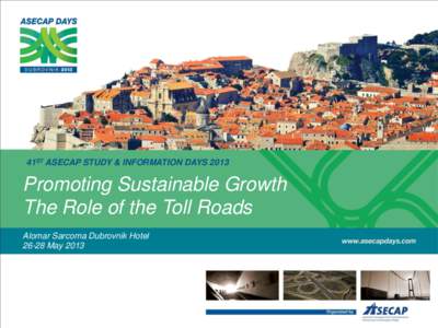 41ST ASECAP STUDY & INFORMATION DAYSPromoting Sustainable Growth The Role of the Toll Roads Alomar Sarcoma Dubrovnik HotelMay 2013