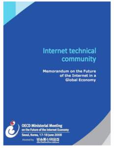INTERNET TECHNICAL COMMUNITY MEMORANDUM Internet Technical Community Forum 16 June 2008, Seoul, Korea The Internet technical community was actively engaged in the preparation of the OECD Ministerial Conference held in S