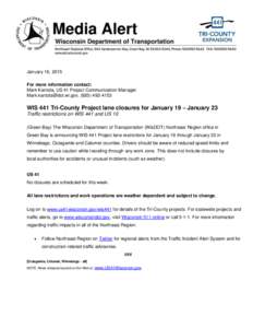 January 16, 2015 For more information contact: Mark Kantola, US 41 Project Communication Manager [removed], ([removed]WIS 441 Tri-County Project lane closures for January 19 – January 23