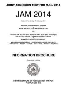 JOINT ADMISSION TEST FOR M.Sc[removed]JAM 2014 To be held on Sunday, 9th February, 2014  Admission to Integrated Ph.D. Programs