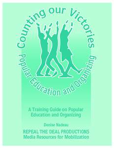 A Training Guide on Popular Education and Organizing Denise Nadeau REPEAL THE DEAL PRODUCTIONS Media Resources for Mobilization