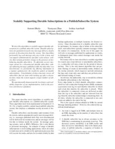 Scalably Supporting Durable Subscriptions in a Publish/Subscribe System Sumeer Bhola Yuanyuan Zhao Joshua Auerbach {sbhola, yuanyuan, josh}@us.ibm.com IBM T.J. Watson Research Center