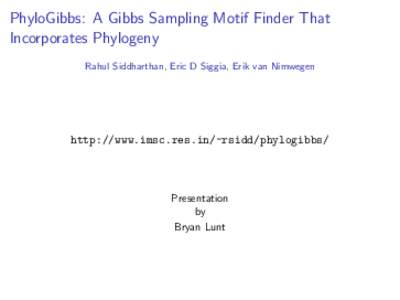 PhyloGibbs: A Gibbs Sampling Motif Finder That Incorporates Phylogeny Rahul Siddharthan, Eric D Siggia, Erik van Nimwegen http://www.imsc.res.in/~rsidd/phylogibbs/