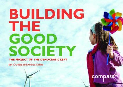 THE PROJECT OF THE DEMOCRATIC LEFT Jon Cruddas and Andrea Nahles BUILDING THE GOOD SOCIETY