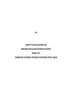A1  SAFETY EVALUATION OF INDIAN NUCLEAR POWER PLANTS BWRs AT TARAPUR ATOMIC POWER STATION (TAPS-1&2)