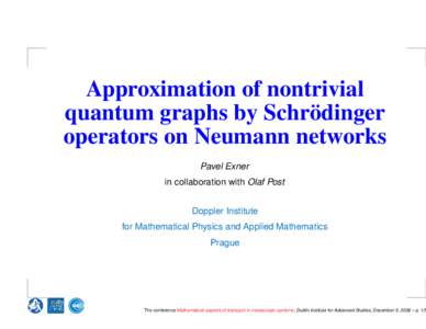 Approximation of nontrivial quantum graphs by Schrödinger operators on Neumann networks Pavel Exner in collaboration with Olaf Post Doppler Institute