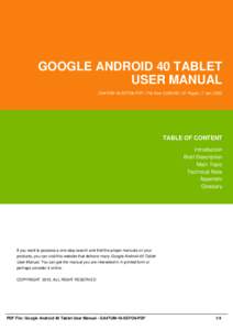 GOOGLE ANDROID 40 TABLET USER MANUAL GA4TUM-18-SEFO6-PDF | File Size 2,000 KB | 37 Pages | 7 Jan, 2002 TABLE OF CONTENT Introduction