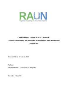 Child Soldiers: Victims or War Criminals? -criminal responsibility and prosecution of child soldiers under international criminal law- Counsel: Marko Novaković, PhD