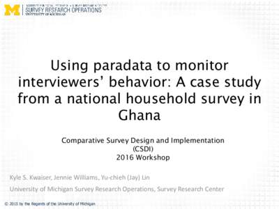 Using paradata to monitor interviewers’ behavior: A case study from a national household survey in Ghana Comparative Survey Design and Implementation (CSDI)
