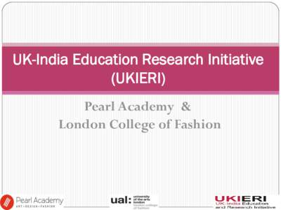 UK-India Education Research Initiative (UKIERI) Pearl Academy & London College of Fashion  The Project Proposal