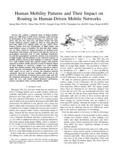 Human Mobility Patterns and Their Impact on Routing in Human-Driven Mobile Networks Injong Rhee (NCSU) Minsu Shin (NCSU) Seongik Hong (NCSU) Kyunghan Lee (KAIST) Song Chong (KAIST) Abstract—We conduct a statistical stu