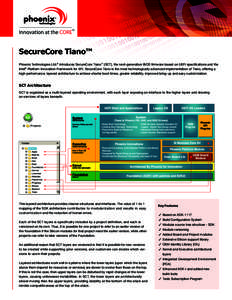 SecureCore Tiano™ Phoenix Technologies Ltd.® introduces SecureCore Tiano™ (SCT), the next-generation BIOS firmware based on UEFI specifications and the Intel® Platform Innovation Framework for EFI. SecureCore Tiano