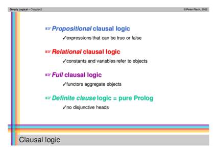 Simply Logical – Chapter 2  © Peter Flach, 2000 ☞ Propositional clausal logic ✓ expressions that can be true or false