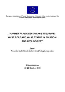European Association of Former Members of Parliament of the member states of the Council of Europe or the European Union FORMER PARLIAMENTARIANS IN EUROPE: WHAT ROLE AND WHAT STATUS IN POLITICAL AND CIVIL SOCIETY