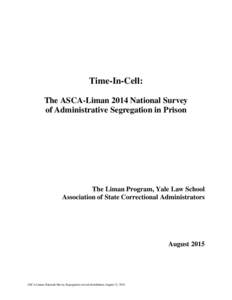 Time-In-Cell: The ASCA-Liman 2014 National Survey of Administrative Segregation in Prison The Liman Program, Yale Law School Association of State Correctional Administrators