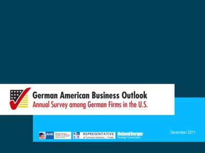 December 2011  The Survey Introductory remarks > In October 2011, the German American Chambers of Commerce (GACCs – AHK USA), the Representative of German Industry & Trade (RGIT) and
