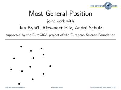 Most General Position joint work with Jan Kynˇcl, Alexander Pilz, Andr´e Schulz supported by the EuroGIGA project of the European Science Foundation